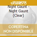 Night Gaunt - Night Gaunt (Clear) cd