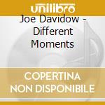 Joe Davidow - Different Moments cd musicale di Davidow, Joe