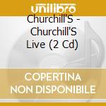 Churchill'S - Churchill'S Live (2 Cd) cd