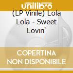 (LP Vinile) Lola Lola - Sweet Lovin' vinile