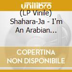 (LP Vinile) Shahara-Ja - I'm An Arabian Knight vinile