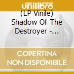 (LP Vinile) Shadow Of The Destroyer - Shadow Of The Destroyer