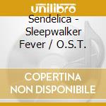 Sendelica - Sleepwalker Fever / O.S.T. cd