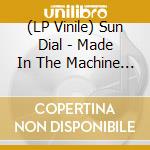 (LP Vinile) Sun Dial - Made In The Machine (2 Lp) vinile