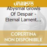 Abysmal Growls Of Despair - Eternal Lament (2 Cd) cd