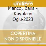 Manco, Baris - Kayalarin Oglu-2023 cd