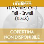 (LP Vinile) Cold Fell - Irwell (Black) vinile