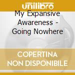 My Expansive Awareness - Going Nowhere cd