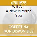 Will Z. - A New Mirrored You cd musicale di Will Z.
