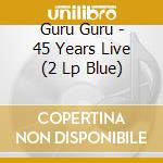 Guru Guru - 45 Years Live (2 Lp Blue) cd