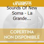 Sounds Of New Soma - La Grande Bellezza cd