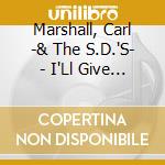 Marshall, Carl -& The S.D.'S- - I'Ll Give My Heart To You cd musicale di Marshall, Carl