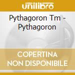 Pythagoron Tm - Pythagoron cd musicale di Pythagoron Tm