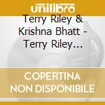 Terry Riley & Krishna Bhatt - Terry Riley Krishna Bhatt Duo (2 Cd) cd musicale di Terry Riley & Krishna Bhatt