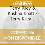 Terry Riley & Krishna Bhatt - Terry Riley Krishna Bhatt Duo (2 Cd) cd