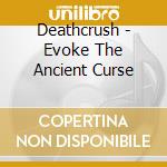 Deathcrush - Evoke The Ancient Curse cd musicale di Deathcrush