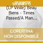 (LP Vinile) Beau Biens - Times Passed/A Man Who'S Lost (7') vinile