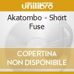 Akatombo - Short Fuse