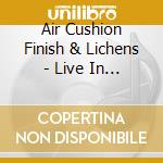 Air Cushion Finish & Lichens - Live In Biesenthal cd