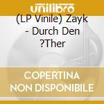 (LP Vinile) Zayk - Durch Den ?Ther vinile
