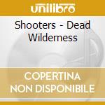 Shooters - Dead Wilderness cd