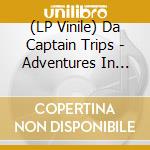 (LP Vinile) Da Captain Trips - Adventures In The Upside Down lp vinile di Da Captain Trips