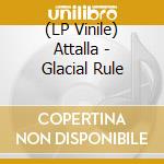 (LP Vinile) Attalla - Glacial Rule vinile