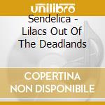 Sendelica - Lilacs Out Of The Deadlands cd