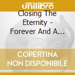 Closing The Eternity - Forever And A Day cd musicale di Closing The Eternity