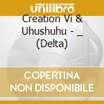 Creation Vi & Uhushuhu - _ (Delta)