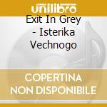 Exit In Grey - Isterika Vechnogo cd
