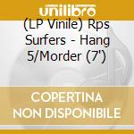 (LP Vinile) Rps Surfers - Hang 5/Morder (7') vinile