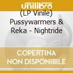 (LP Vinile) Pussywarmers & Reka - Nightride vinile