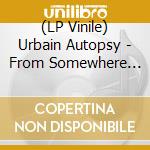 (LP Vinile) Urbain Autopsy - From Somewhere To Nowhere (2 Lp) vinile