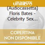 (Audiocassetta) Floris Bates - Celebrity Sex Tape cd musicale di Floris Bates