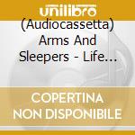 (Audiocassetta) Arms And Sleepers - Life Is Everywhere cd musicale di Arms And Sleepers