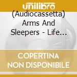 (Audiocassetta) Arms And Sleepers - Life Is Everywhere cd