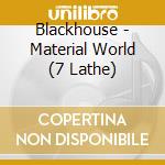 Blackhouse - Material World (7 Lathe) cd musicale di Blackhouse