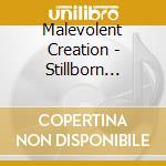 Malevolent Creation - Stillborn (Col)