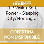 (LP Vinile) Soft Power - Sleeping City/Morning Mist (7') vinile