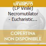 (LP Vinile) Necromutilator - Eucharistic Mutilations vinile