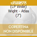 (LP Vinile) Wight - Atlas (7') vinile