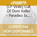 (LP Vinile) Cult Of Dom Keller - Paradiso Is On Fire (2 Lp)
