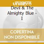 Devil & The Almighty Blue - I cd musicale di Devil & The Almighty Blue