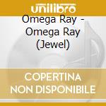 Omega Ray - Omega Ray (Jewel) cd
