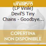 (LP Vinile) Devil'S Tiny Chains - Goodbye Lucky lp vinile di Devil'S Tiny Chains