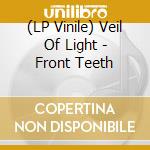 (LP Vinile) Veil Of Light - Front Teeth vinile