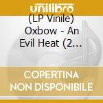 (LP Vinile) Oxbow - An Evil Heat (2 Lp Gold) vinile