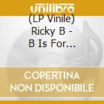 (LP Vinile) Ricky B - B Is For Bounce lp vinile di Ricky B