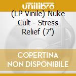 (LP Vinile) Nuke Cult - Stress Relief (7') vinile
